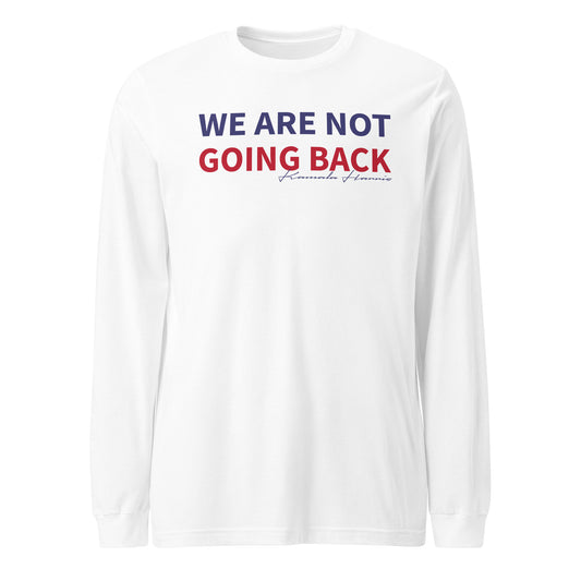 We are not going back Unisex Long Sleeve Tee